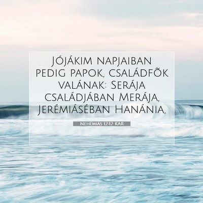 Picture 07 - Nehémiás 12:12 KAR - Jójákim napjaiban pedig papok, családfõk - Bible Verse Picture