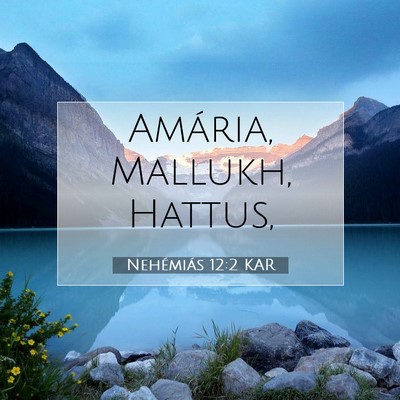 Picture 07 - Nehémiás 12:2 KAR - Amária, Mallukh, - Bible Verse Picture