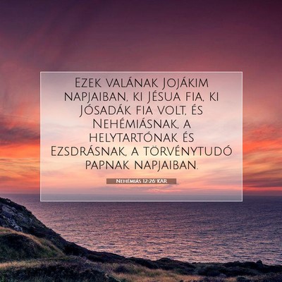 Picture 07 - Nehémiás 12:26 KAR - Ezek valának Jojákim napjaiban, ki Jésua fia, - Bible Verse Picture
