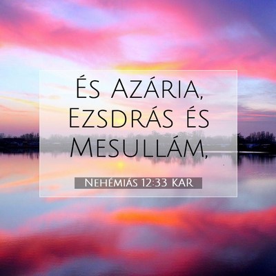 Picture 07 - Nehémiás 12:33 KAR - És Azária, Ezsdrás és - Bible Verse Picture