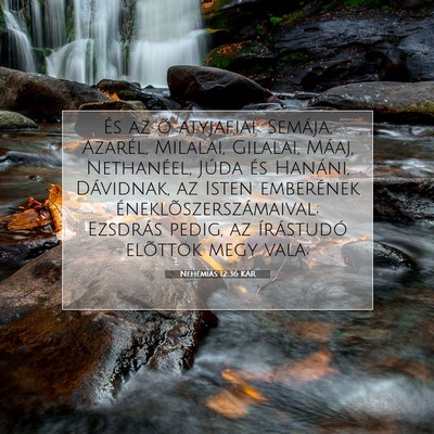 Picture 07 - Nehémiás 12:36 KAR - És az õ atyjafiai: Semája, Azarél, Milalai, - Bible Verse Picture