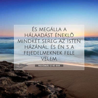 Picture 07 - Nehémiás 12:40 KAR - És megálla a hálaadást éneklõ mindkét - Bible Verse Picture