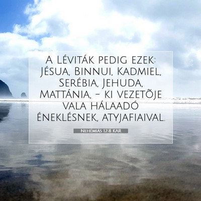 Picture 07 - Nehémiás 12:8 KAR - A Léviták pedig ezek: Jésua, Binnui, Kadmiel, - Bible Verse Picture
