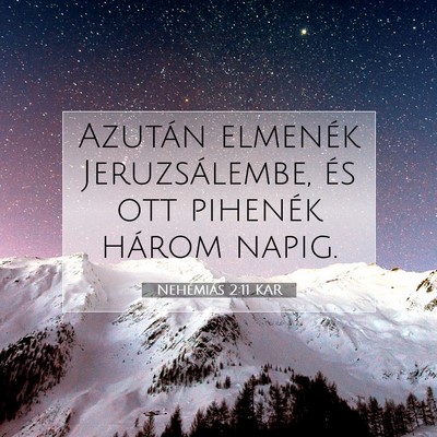 Picture 07 - Nehémiás 2:11 KAR - Azután elmenék Jeruzsálembe, és ott pihenék - Bible Verse Picture