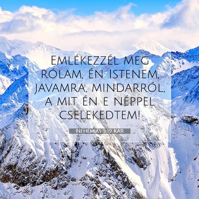Picture 07 - Nehémiás 5:19 KAR - Emlékezzél meg rólam, én Istenem, javamra, - Bible Verse Picture