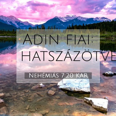 Picture 07 - Nehémiás 7:20 KAR - Adin fiai: - Bible Verse Picture
