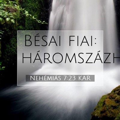 Picture 07 - Nehémiás 7:23 KAR - Bésai fiai: - Bible Verse Picture