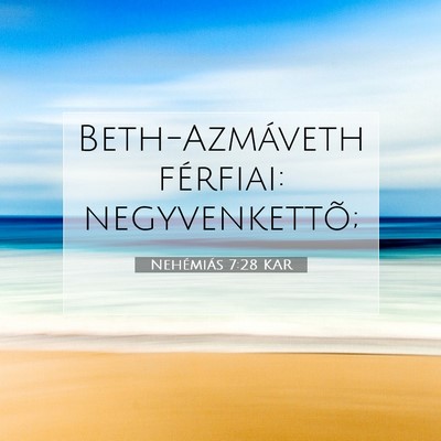 Picture 07 - Nehémiás 7:28 KAR - Beth-Azmáveth férfiai: - Bible Verse Picture