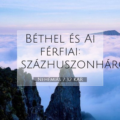 Picture 07 - Nehémiás 7:32 KAR - Béthel és Ai férfiai: - Bible Verse Picture