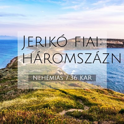 Picture 07 - Nehémiás 7:36 KAR - Jerikó fiai: - Bible Verse Picture