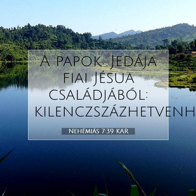 Picture 07 - Nehémiás 7:39 KAR - A papok: Jedája fiai Jésua családjából: - Bible Verse Picture