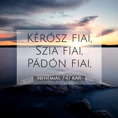 Picture 07 - Nehémiás 7:47 KAR - Kérósz fiai, Szia fiai, Pádón - Bible Verse Picture