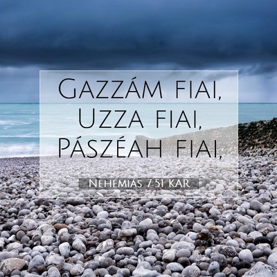 Picture 07 - Nehémiás 7:51 KAR - Gazzám fiai, Uzza fiai, Pászéah - Bible Verse Picture