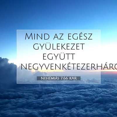 Picture 07 - Nehémiás 7:66 KAR - Mind az egész gyülekezet együtt - Bible Verse Picture