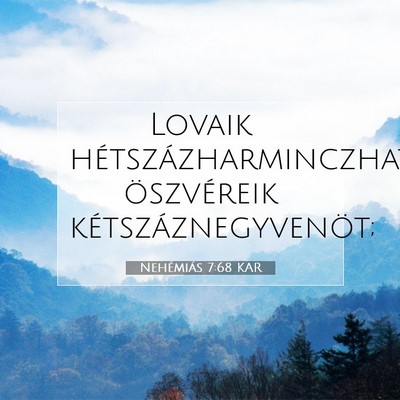 Picture 07 - Nehémiás 7:68 KAR - Lovaik hétszázharminczhat, öszvéreik - Bible Verse Picture