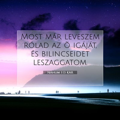 Picture 07 - Náhum 1:13 KAR - Most már leveszem rólad az õ igáját, és - Bible Verse Picture