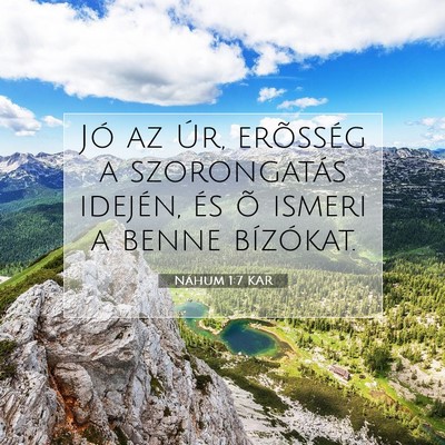Picture 07 - Náhum 1:7 KAR - Jó az Úr, erõsség a szorongatás idején, és - Bible Verse Picture
