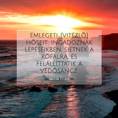 Picture 07 - Náhum 2:5 KAR - Emlegeti [vitézlõ] hõseit; ingadoznak - Bible Verse Picture