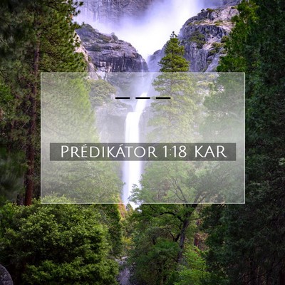 Picture 07 - Prédikátor 1:18 KAR -  - Bible Verse Picture