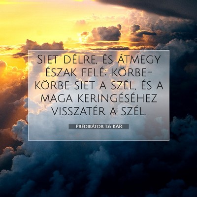 Picture 07 - Prédikátor 1:6 KAR - Siet délre, és átmegy észak felé; - Bible Verse Picture