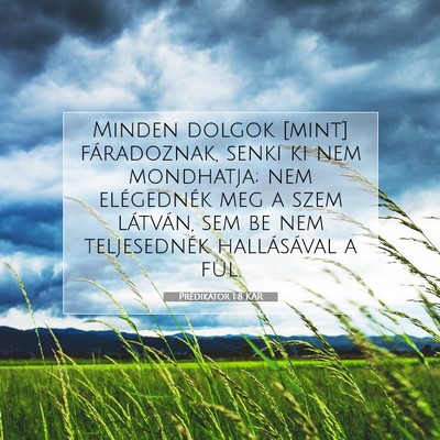 Picture 07 - Prédikátor 1:8 KAR - Minden dolgok [mint] fáradoznak, senki ki nem - Bible Verse Picture