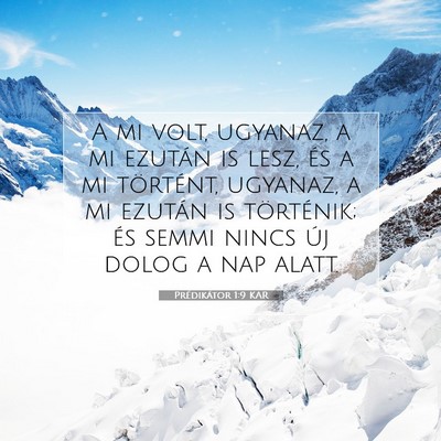 Picture 07 - Prédikátor 1:9 KAR - A mi volt, ugyanaz, a mi ezután is lesz, és a - Bible Verse Picture