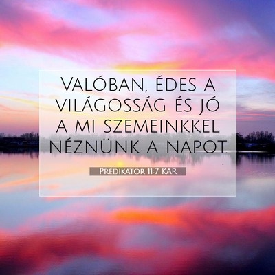 Picture 07 - Prédikátor 11:7 KAR - Valóban, édes a világosság és jó a mi - Bible Verse Picture