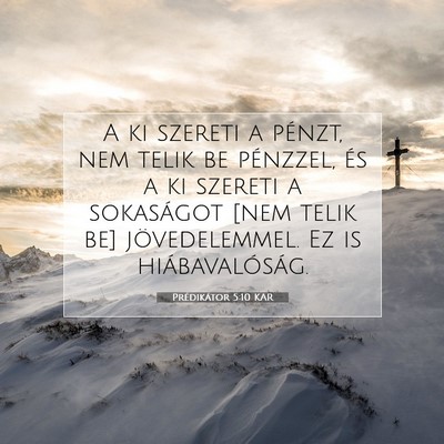 Picture 07 - Prédikátor 5:10 KAR - A ki szereti a pénzt, nem telik be pénzzel, és - Bible Verse Picture