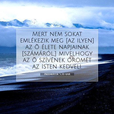 Picture 07 - Prédikátor 5:20 KAR - Mert nem sokat emlékezik meg [az ilyen] az õ - Bible Verse Picture