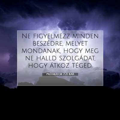 Picture 07 - Prédikátor 7:21 KAR - Ne figyelmezz minden beszédre, melyet mondanak, - Bible Verse Picture