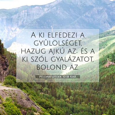 Picture 07 - Példabeszédek 10:18 KAR - A ki elfedezi a gyûlölséget, hazug ajkú az; - Bible Verse Picture