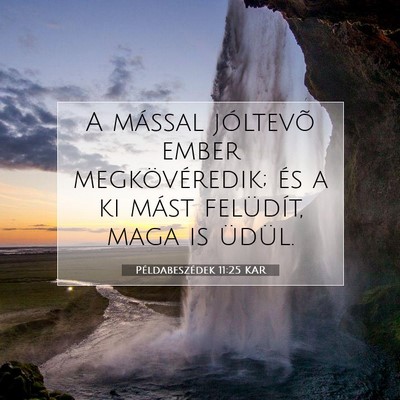 Picture 07 - Példabeszédek 11:25 KAR - A mással jóltevõ ember megkövéredik; és a - Bible Verse Picture