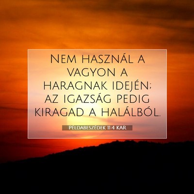 Picture 07 - Példabeszédek 11:4 KAR - Nem használ a vagyon a haragnak idején; az - Bible Verse Picture