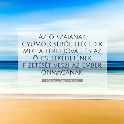 Picture 07 - Példabeszédek 12:13 KAR - Az õ szájának gyümölcsébõl elégedik meg a - Bible Verse Picture