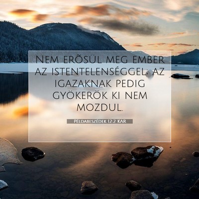 Picture 07 - Példabeszédek 12:2 KAR - Nem erõsül meg ember az istentelenséggel; az - Bible Verse Picture