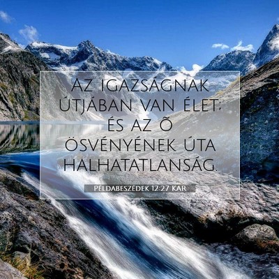 Picture 07 - Példabeszédek 12:27 KAR - Az igazságnak útjában van élet; és az õ - Bible Verse Picture
