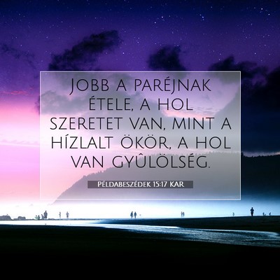 Picture 07 - Példabeszédek 15:17 KAR - Jobb a paréjnak étele, a hol szeretet van, mint - Bible Verse Picture