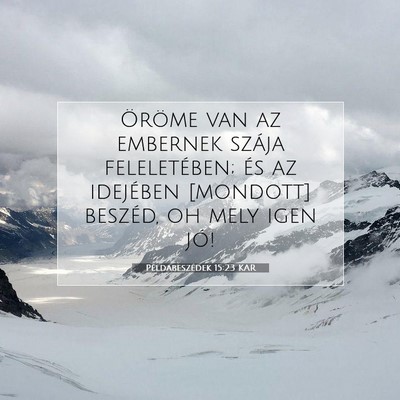 Picture 07 - Példabeszédek 15:23 KAR - Öröme van az embernek szája feleletében; és - Bible Verse Picture