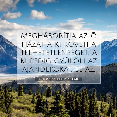 Picture 07 - Példabeszédek 15:27 KAR - Megháborítja az õ házát, a ki követi a - Bible Verse Picture