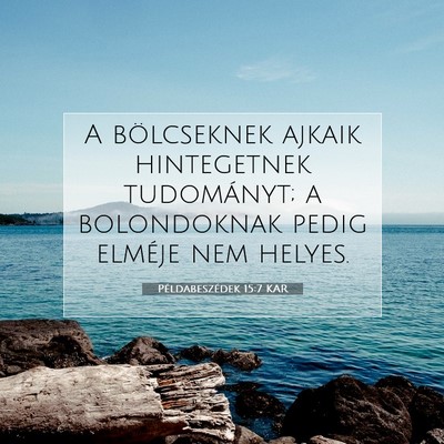 Picture 07 - Példabeszédek 15:7 KAR - A bölcseknek ajkaik hintegetnek tudományt; a - Bible Verse Picture