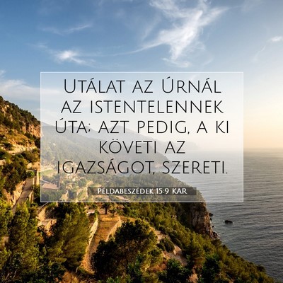 Picture 07 - Példabeszédek 15:9 KAR - Utálat az Úrnál az istentelennek úta; azt - Bible Verse Picture