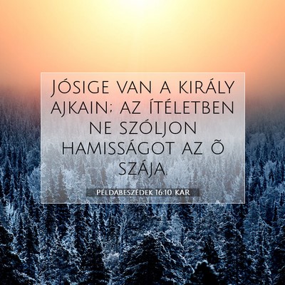 Picture 07 - Példabeszédek 16:10 KAR - Jósige van a király ajkain; az ítéletben ne - Bible Verse Picture