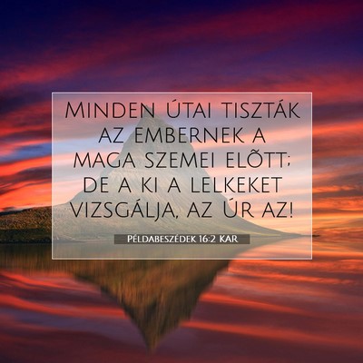 Picture 07 - Példabeszédek 16:2 KAR - Minden útai tiszták az embernek a maga szemei - Bible Verse Picture