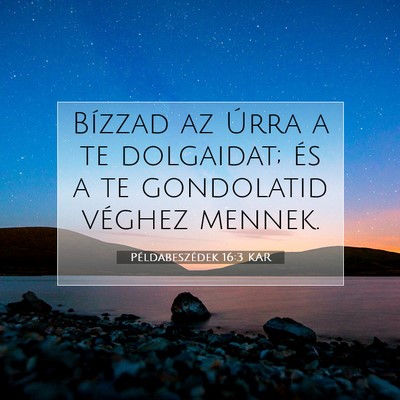 Picture 07 - Példabeszédek 16:3 KAR - Bízzad az Úrra a te dolgaidat; és a te - Bible Verse Picture