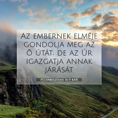 Picture 07 - Példabeszédek 16:9 KAR - Az embernek elméje gondolja meg az õ útát; de - Bible Verse Picture