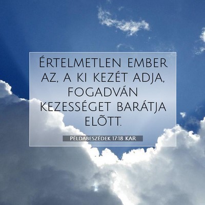 Picture 07 - Példabeszédek 17:18 KAR - Értelmetlen ember az, a ki kezét adja, - Bible Verse Picture