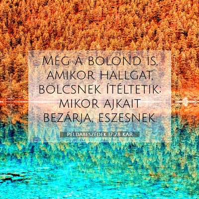 Picture 07 - Példabeszédek 17:28 KAR - Még a bolond is, amikor hallgat, bölcsnek - Bible Verse Picture