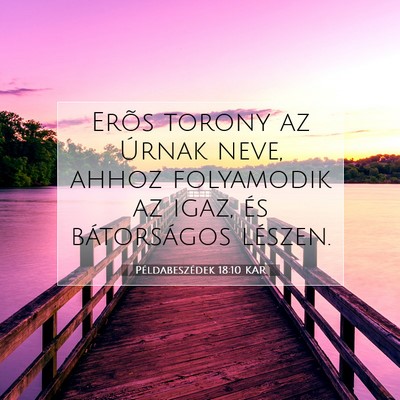 Picture 07 - Példabeszédek 18:10 KAR - Erõs torony az Úrnak neve, ahhoz folyamodik az - Bible Verse Picture