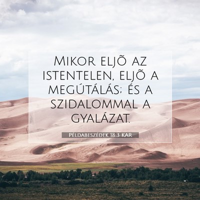Picture 07 - Példabeszédek 18:3 KAR - Mikor eljõ az istentelen, eljõ a megútálás; - Bible Verse Picture