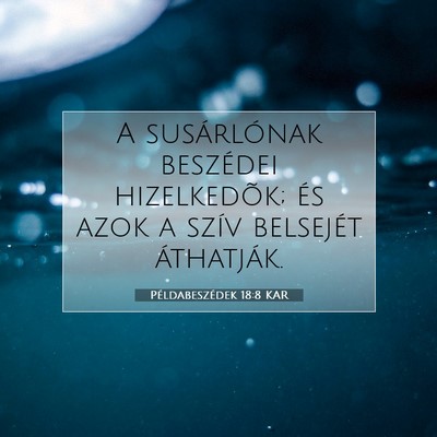 Picture 07 - Példabeszédek 18:8 KAR - A susárlónak beszédei hizelkedõk; és azok a - Bible Verse Picture